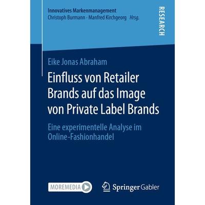 Einfluss von Retailer Brands auf das Image von Private Label Brands, Taschenbuch von Eike Jonas Abraham, Springer Fachmedien Wiesbaden GmbH,