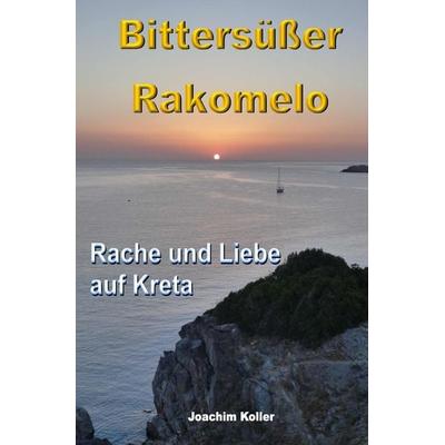 Bittersüßer Rakomelo, Taschenbuch von Joachim Koller, Epubli, 978-3-7418-7833-6