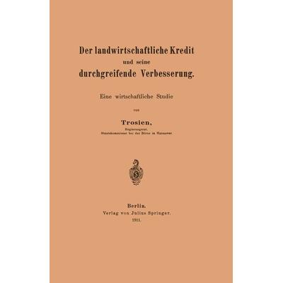 Der landwirtschaftliche Kredit und seine durchgreifende Verbesserung, Taschenbuch von NA Trosien, Springer Berlin, 978-3-642-90480-6