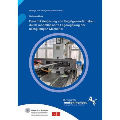 Dynamiksteigerung von Kugelgewindetrieben durch modellbasierte Lageregelung der nachgiebigen Mechanik, Taschenbuch von Christoph Hinze, Fraunhofer