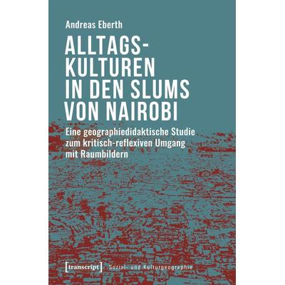 Alltagskulturen in den Slums von Nairobi, Taschenbuch von Andreas Eberth, Transcript, 978-3-8376-4774-7