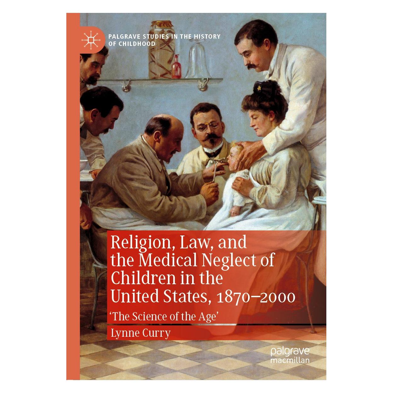 Springer Religion, Law, and the Medical Neglect of Children in the United States, 1870-2000 (Englisch, Hardcover, Lynne Curry) (9783030246884)