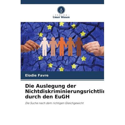 Die Auslegung der Nichtdiskriminierungsrichtlinien durch den EuGH, Taschenbuch von Elodie Favre, Verlag Unser Wissen, 978-620-6-19153-7