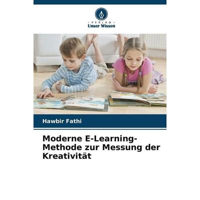 Moderne E-Learning-Methode zur Messung der Kreativität, Taschenbuch von Hawbir Fathi, Verlag Unser Wissen, 978-620-9-10542-5