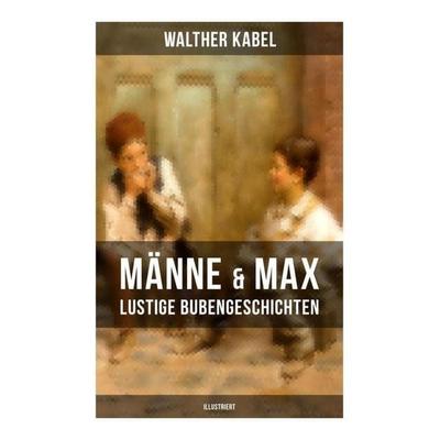 Männe & Max - Lustige Bubengeschichten (Illustriert), Taschenbuch von Walther Kabel, Musaicum Books, 978-80-272-6276-2