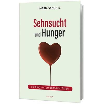 Sehnsucht und Hunger, Gebundene Ausgabe von Maria Sanchez, Envela GmbH, 978-3-9813308-4-7