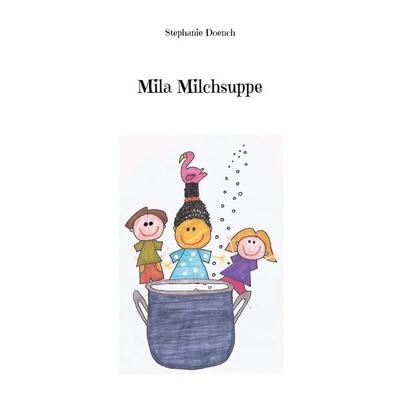 Mila Milchsuppe, Taschenbuch von Stephanie Doench, BoD – Books on Demand, 978-3-7568-1420-6