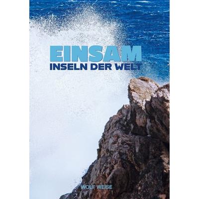 Einsam, Gebundene Ausgabe von Wolf Weise, BoD – Books on Demand, 978-3-695-74197-7