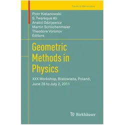 Geometric Methods in Physics, Fachbücher von Piotr Kielanowski, Theodore Voronov, Martin Schlichenmaier, Anatol, Twareque Ali, S/Odzijewicz