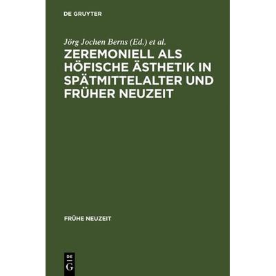 Zeremoniell als höfische Ästhetik in Spätmittelalter und Früher Neuzeit, Gebundene Ausgabe von , De Gruyter, 978-3-484-36525-4