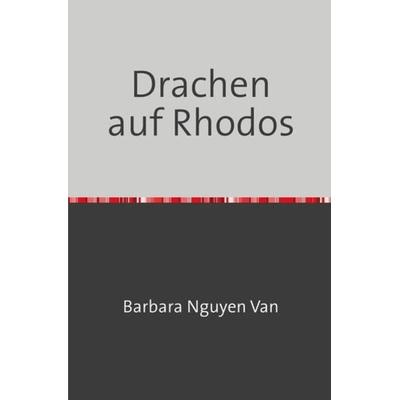 Trilogie Rhodos / Drachen auf Rhodos, Taschenbuch von Barbara Nguyen Van, Epubli, 978-3-7531-2771-2