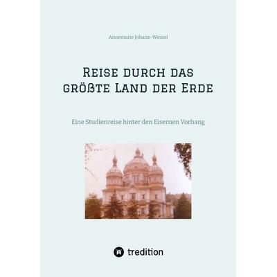Reise durch das größte Land der Erde, Gebundene Ausgabe von Annemarie Johann-Wessel, Tredition, 978-3-384-21946-6