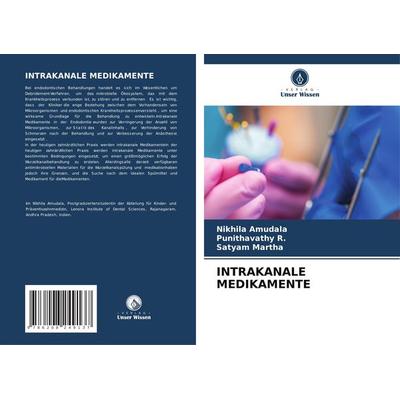 Intrakanale Medikamente, Taschenbuch von Nikhila Amudala,Punithavathy R.,Satyam Martha, Verlag Unser Wissen, 978-620-8-24913-7