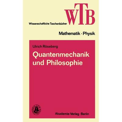 Quantenmechanik und Philosophie, Taschenbuch von Ulrich Röseberg, Vieweg & Teubner, 978-3-528-06848-6
