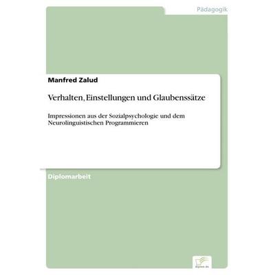 Verhalten, Einstellungen und Glaubenssätze, Taschenbuch von Manfred Zalud, GRIN, 978-3-8386-8904-3