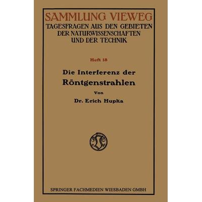 Die Interferenz der Röntgenstrahlen, Taschenbuch von Erich Hupka, Vieweg & Teubner, 978-3-663-00266-6