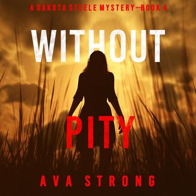 Without Pity (A Dakota Steele FBI Suspense Thriller—Book 4) - Ava Strong, Audio, 9781094329710