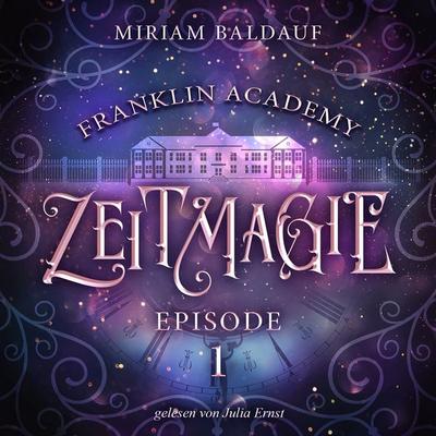 Franklin Academy, Episode 1 - Zeitmagie - Miriam Baldauf, Audio, 4069828913707