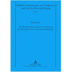 Das Recht auf eine gute Verwaltung im Europäischen Gemeinschaftsrecht, Fachbücher von Ralf Bauer