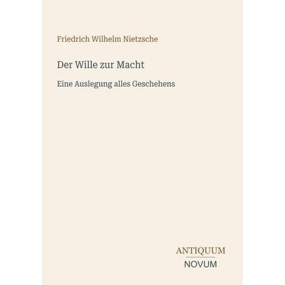 Der Wille zur Macht, Taschenbuch von Friedrich Nietzsche, Antiquum Novum Verlag, 978-3-387-44419-3
