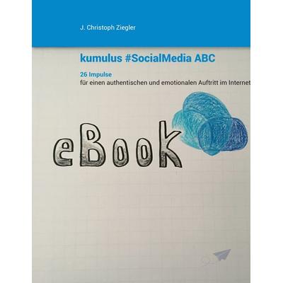 kumulus Social Media ABC, Gebundene Ausgabe von J. Christoph Ziegler, BoD – Books on Demand, 978-3-7431-9195-2