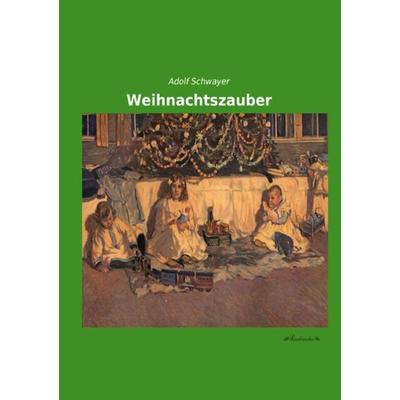 Weihnachtszauber, Taschenbuch von Adolf Schwayer, Leseklassiker, 978-3-95563-250-2