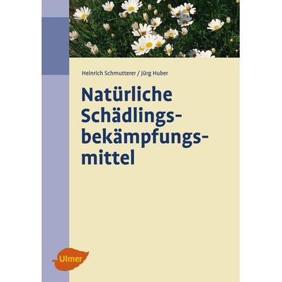 Natürliche Schädlingsbekämpfungsmittel, Gebundene Ausgabe von Heinrich Schmutterer,Jürg Huber, Verlag Eugen Ulmer, 978-3-8001-4754-0