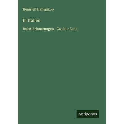In Italien, Gebundene Ausgabe von Heinrich Hansjakob, Antigonos Verlag, 978-3-563-42653-1