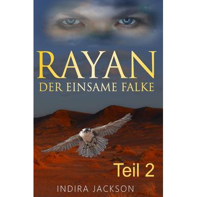 Rayan / Rayan - Der Einsame Falke, Taschenbuch von Indira Jackson, Epubli, 978-3-7531-6426-7
