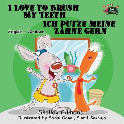 I Love to Brush My Teeth Ich putze meine Zähne gern, Taschenbuch von Shelley Admont,KidKiddos Books, KidKiddos Books Ltd., 978-1-77268-011-9