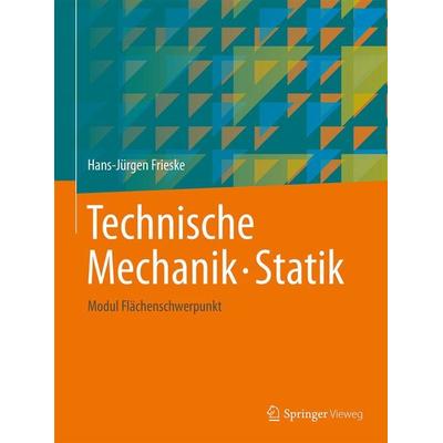 Technische Mechanik. Statik, Taschenbuch von Hans-Jürgen Frieske, Springer Fachmedien Wiesbaden GmbH, 978-3-658-17957-1