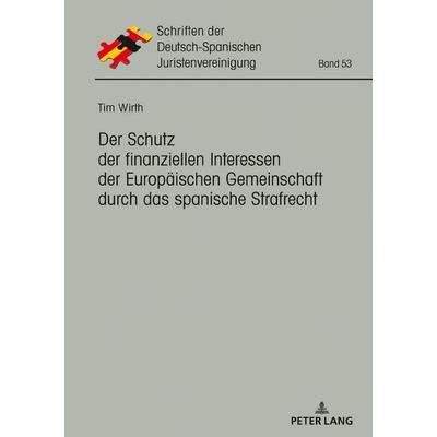 Der Schutz der finanziellen Interessen der Europäischen Gemeinschaft durch das spanische Strafrecht, Gebundene Ausgabe von Tim Wirth, Peter Lang GmbH,