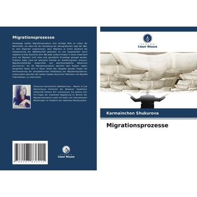 Migrationsprozesse, Taschenbuch von Karmainchon Shukurova, Verlag Unser Wissen, 978-620-7-83621-5