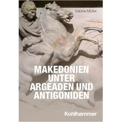 Makedonien unter Argeaden und Antigoniden, Fachbücher von Sabine Müller