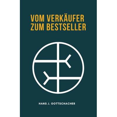 Vom Verkäufer zum Bestseller, Taschenbuch von Hans J. Gottschacher, Epubli, 978-3-7584-8049-2