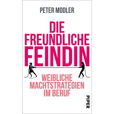 Die freundliche Feindin, Gebundene Ausgabe von Peter Modler, Piper, 978-3-492-05830-8