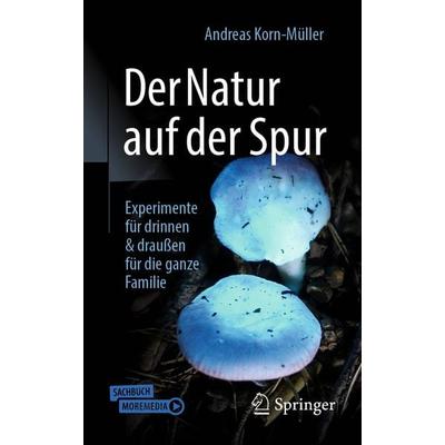 Der Natur auf der Spur, Taschenbuch von Andreas Korn-Müller, Springer Berlin, 978-3-662-67397-3