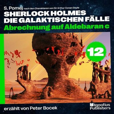 Abrechnung auf Aldebaran c (Sherlock Holmes - Die galaktischen Fälle, Folge 12) - Arthur Conan Doyle,S. Pomej, Audio, 9783991766766