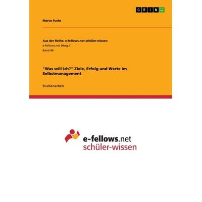 'Was will ich?' Ziele, Erfolg und Werte im Selbstmanagement, Taschenbuch von Marco Fuchs, GRIN, 978-3-656-74161-9
