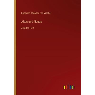 Altes und Neues, Taschenbuch von Friedrich Theodor Vischer, Outlook, 978-3-368-53570-4