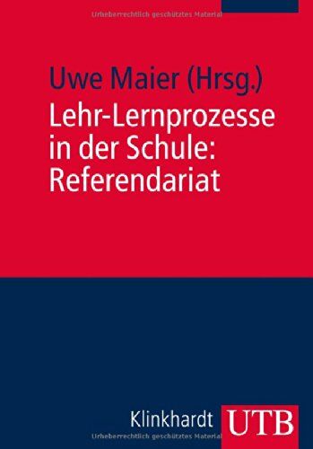 Uwe Maier - Lehr-Lernprozesse in der Schule: Referendariat: Praxiswissen für den Vorbereitungsdienst - Preis vom 09.10.2026 07:28:09 h