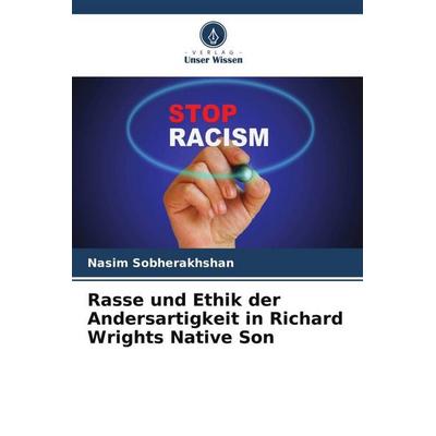 Rasse und Ethik der Andersartigkeit in Richard Wrights Native Son, Taschenbuch von Nasim Sobherakhshan, Verlag Unser Wissen, 978-620-9-88678-2