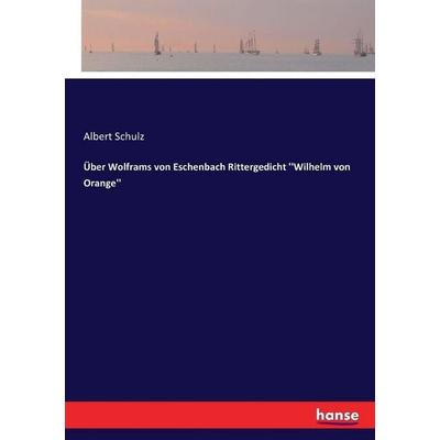 Über Wolframs von Eschenbach Rittergedicht ''Wilhelm von Orange''; Taschenbuch von , Hansebooks, 978-3-7433-7593-2