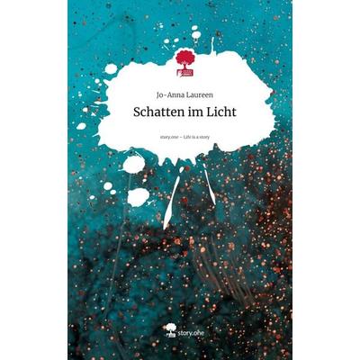 Schatten im Licht. Life is a Story - story.one, Gebundene Ausgabe von Jo-Anna Laureen, Storylution, 978-3-7115-9208-8