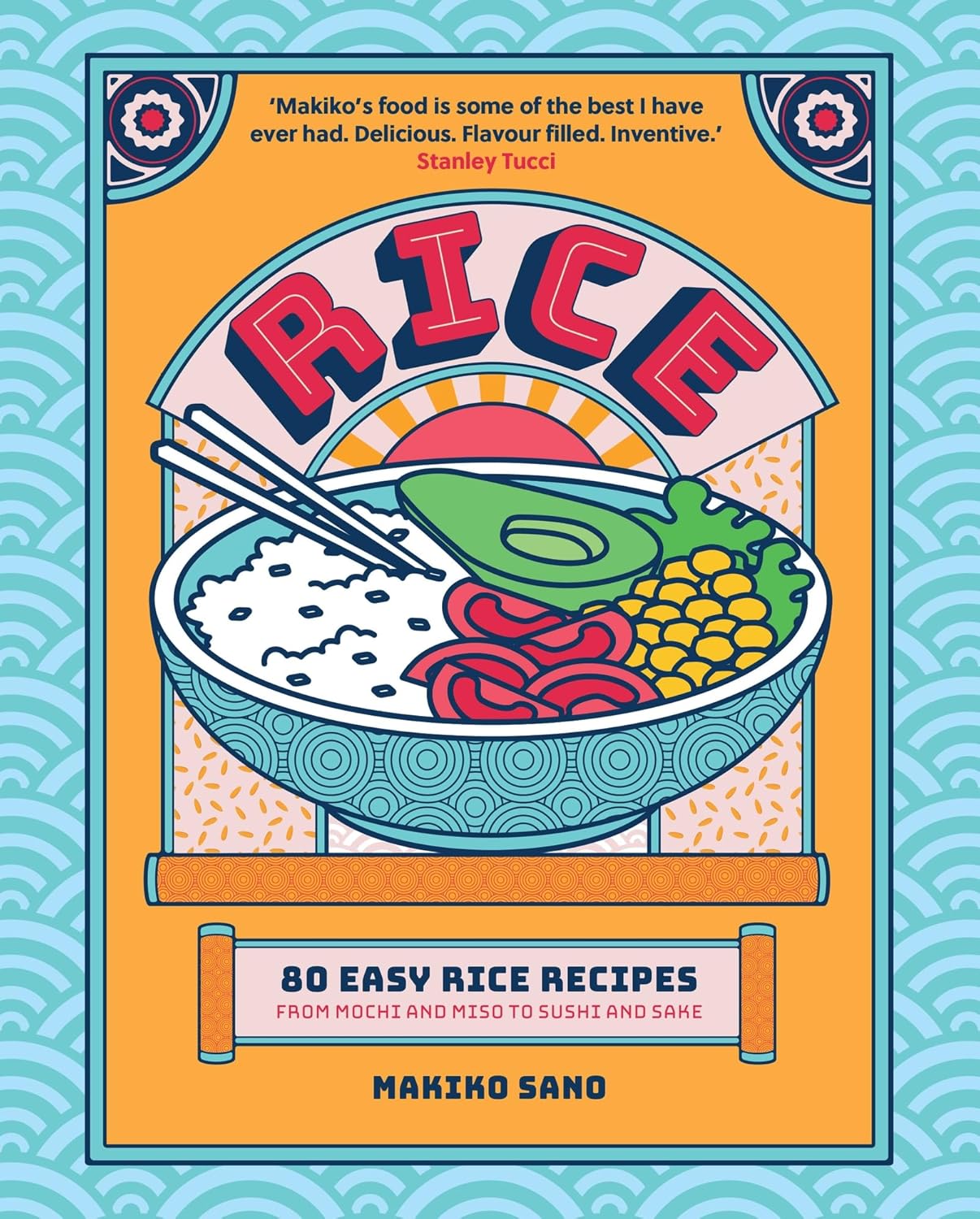 OH (Headline Publishing Group) Rice: 80 Easy Rice Recipes by Makiko Sano - Hardback Japanese Cookbook - From Mochi to Miso and Sushi to Sake - New
