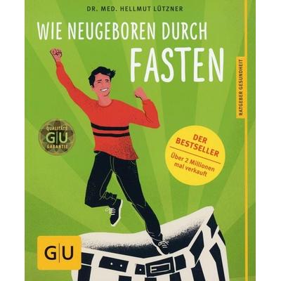 Wie neugeboren durch Fasten, Taschenbuch von Hellmut Lützner, Gräfe und Unzer Verlag GmbH