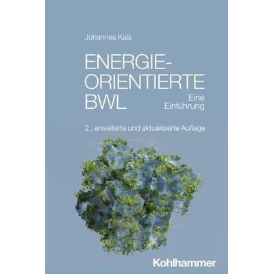 Energieorientierte BWL, Taschenbuch von Johannes Kals, Kohlhammer, 978-3-17-043933-7