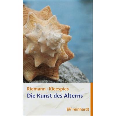 Die Kunst des Alterns, Gebundene Ausgabe von Fritz Riemann,Wolfgang Kleespies, Ernst Reinhardt Verlag, 978-3-497-03284-6