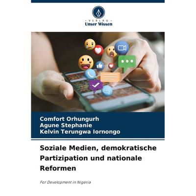 Soziale Medien, demokratische Partizipation und nationale Reformen, Taschenbuch von Comfort Orhungurh,Agune Stephanie,Kelvin Terungwa Iornongo, Verlag