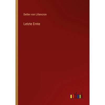 Letzte Ernte, Taschenbuch von Detlev Liliencron, Outlook, 978-3-368-47992-3